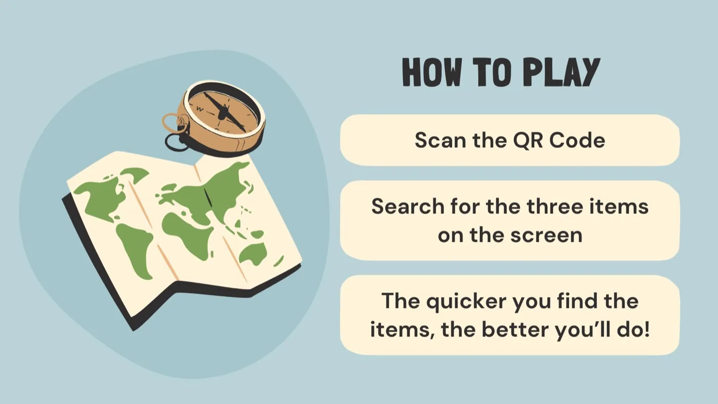Team Discovery Challenge How to play slide: scan the QR code, search for the three items on the screen, the quicker you find them the better you do