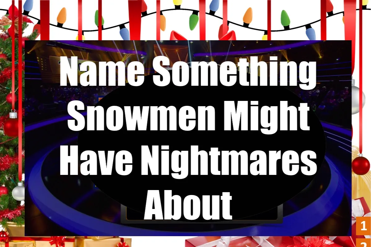 Festive Family Feud prompt slide: Name something snowmen might have nightmares about