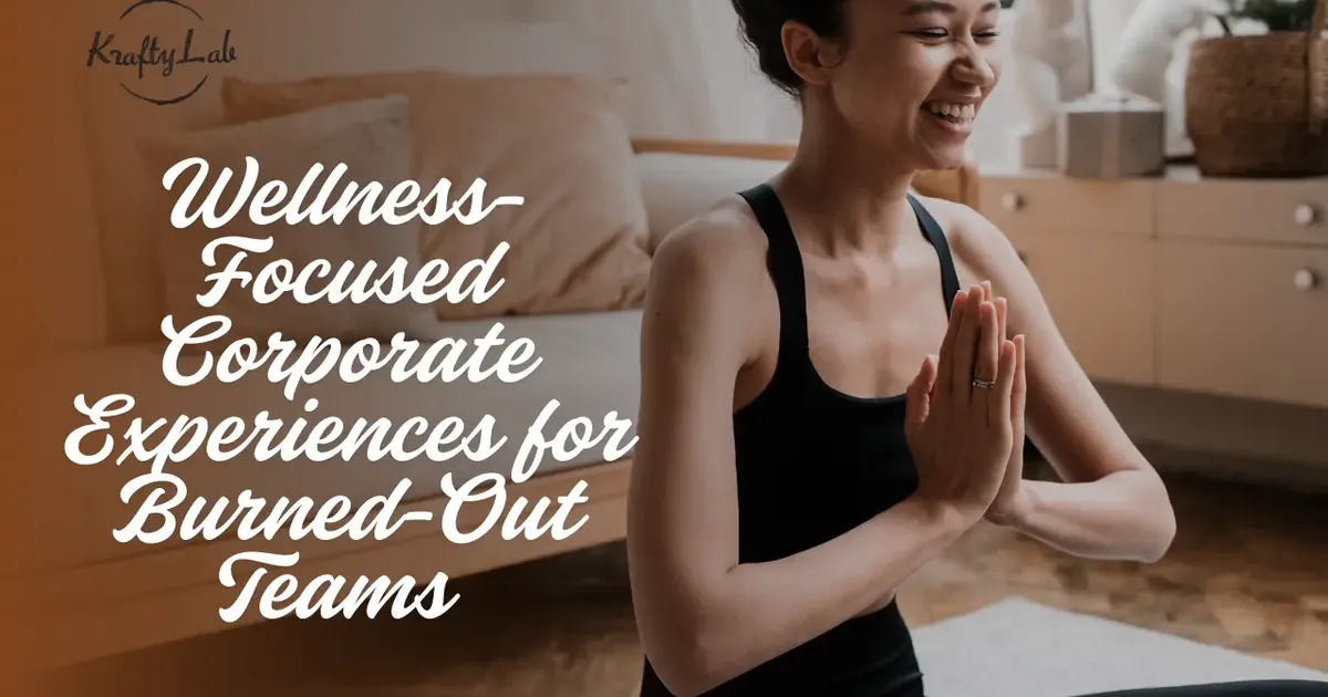 Wellness-Focused Corporate Experiences for Burned-Out Teams